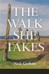 The Walk She Takes - Graham Neile