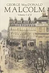 Malcolm, Volume I of II by George Macdonald, Fiction,Classics, Action & Adventure - George MacDonald