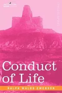 Conduct of Life - Emerson Ralph Waldo