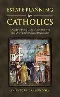 Estate Planning for Catholics - Salvatore LaMendola
