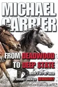 From Deadwood to Deep State-Jack's Oft' derailed Journey Back to Newberry - Michael Carrier J