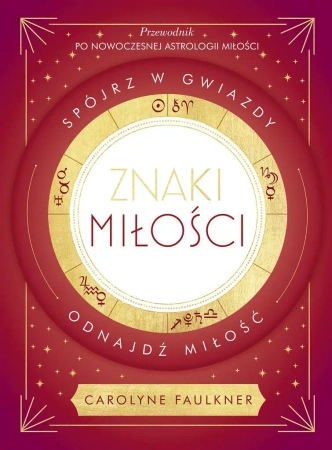 Znaki miłości. Spójrz w gwiazdy, odnajdź miłość - Carolyne Faulkner