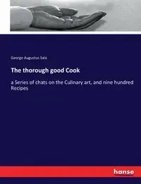 The thorough good Cook - George Augustus Sala