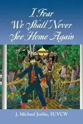 I Fear We Shall Never See Home Again - J. Michael Joslin