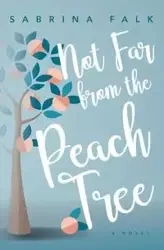 Not Far from the Peach Tree - Sabrina Falk