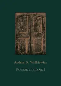 Poezje zebrane 1 i 2 - Andrzej K. Waśkiewicz