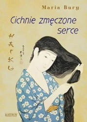 Haiku. Cichnie zmęczone serce - Maria Bury