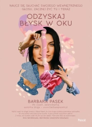 eBook Odzyskaj błysk w oku. Naucz się słuchać swojego wewnętrznego głosu, zacznij żyć tu i teraz - Barbara Pasek epub mobi