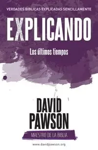 EXPLICANDO Los últimos tiempos - David Pawson