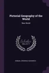 Pictorial Geography of the World - Samuel Goodrich Griswold