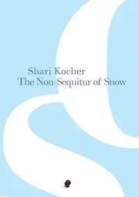 The Non-Sequitur of Snow - Shari Kocher