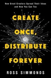 Create Once, Distribute Forever - Ross Simmonds