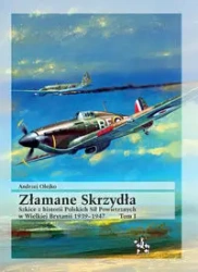 Złamane Skrzydła. Szkice z historii Polskich Sił.. - Andrzej Olejko