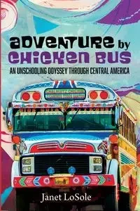 Adventure by Chicken Bus - Janet LoSole