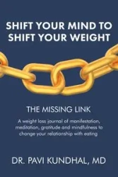 Shift Your Mind To Shift Your Weight - Kundhal MD Dr. Pavi