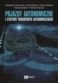 Pojazdy autonomiczne i systemy transportu.. - Włodzimierz Choromański, Iwona Grabarek, Maciej K