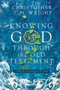 Knowing God Through the Old Testament - Christopher J. Wright H.