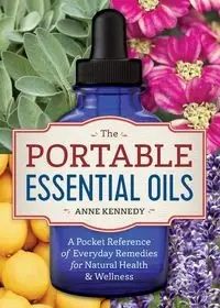 The Portable Essential Oils - Anne Kennedy