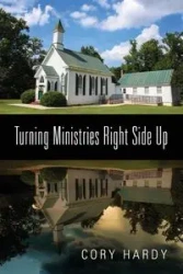 Turning Ministries Right Side Up - Cory Hardy