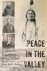 Peace in the Valley - A Quest for Redemption in the Old West - John Eric Vining