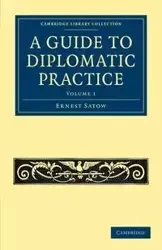 A Guide to Diplomatic Practice - Volume 1 - Ernest Satow