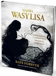 Mądra Wasylisa i inne baśnie o odważnych młodych.. - Kate Forsyth