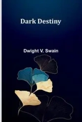 Dark Destiny - Dwight V. Swain