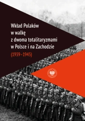 Wkład Polaków w walkę z dwoma totalitaryzmami w Polsce i na Zachodzie (1939–1945 ) - Waldemar Grabowski