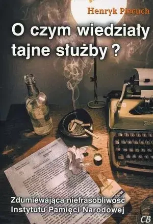 O czym wiedziały tajne służby? - Henryk Piecuch