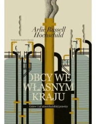 Obcy we własnym kraju. Gniew i żal amerykańskiej.. - Arlie Russell Hochschild