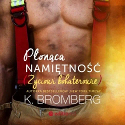 audiobook Płonąca namiętność. Życiowi bohaterowie - K. Bromberg