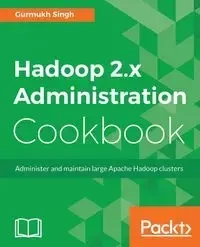 Hadoop 2.x Administration Cookbook - Singh Gurmukh