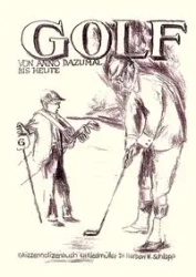 Golf von Anno Dazumal bis Heute - Dr. Herbert H. Schlapp