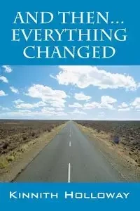 And Then...Everything Changed - Holloway Kinnith