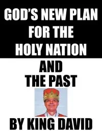 God's New Plan for the Holy Nation and the Past - David KING