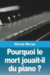 Pourquoi le mort jouait-il du piano ? - Nicole Moran
