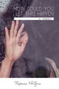 How Could You Let This Happen - Rebecca McGrue M