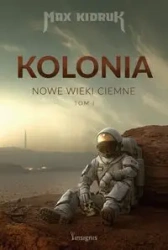 Nowe wieki ciemne T.1 Kolonia - Max Kidruk