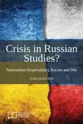 Crisis in Russian Studies? Nationalism (Imperialism), Racism and War - Kuzio Taras