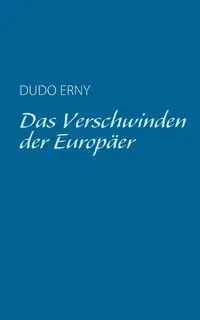 Das Verschwinden der Europäer - Erny Dudo
