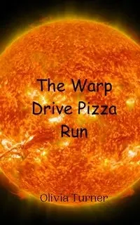 The Warp Drive Pizza Run - Olivia Turner