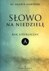 Słowo na niedzielę. Rok liturgiczny A - Henryk Sławiński