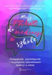 Masz prawo do mediacji w szkole - Anna Duda, Ewa Czerwińska-Jakimiuk, Mateusz Szast, Małgorzata Mądry-Kupiec, Wioletta Skrzypek