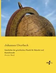 Geschichte der griechischen Plastik für Künstler und Kunstfreunde - Overbeck Johannes