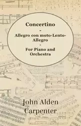 Concertino - Allegro con moto-Lento-Allegro - For Piano and Orchestra - John Alden Carpenter