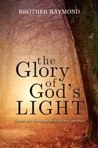 The Glory of God's Light - Raymond Brother
