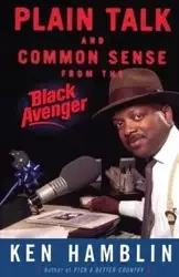 Plain Talk and Common Sense from the Black Avenger - Ken Hamblin