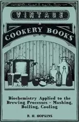 Biochemistry Applied to the Brewing Processes - Mashing, Boiling, Cooling - Hopkins R. H.