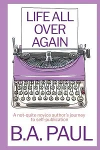 Life All Over Again - Paul B. A.