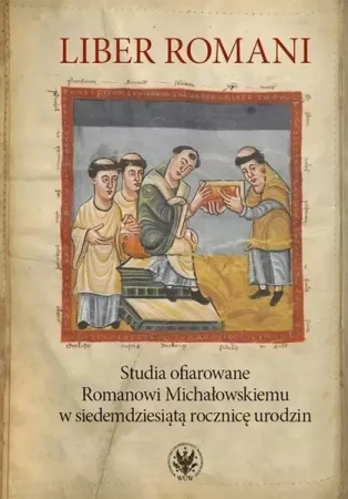 Liber Romani. Studia ofiarowane Romanowi... - Grzegorz Pac, Krzysztof Skwierczyński